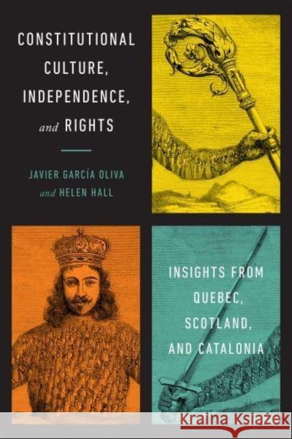 Constitutional Culture, Independence, and Rights: Insights from Quebec, Scotland, and Catalonia Garcia Oliva, Javier 9781487505486