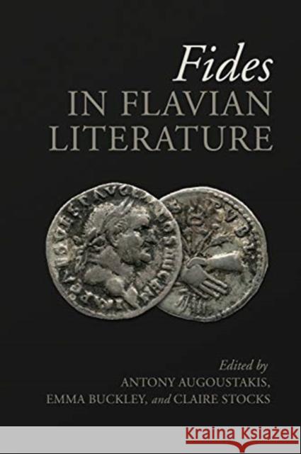 Fides in Flavian Literature Antony Augoustakis Emma Buckley Claire Stocks 9781487505530 University of Toronto Press