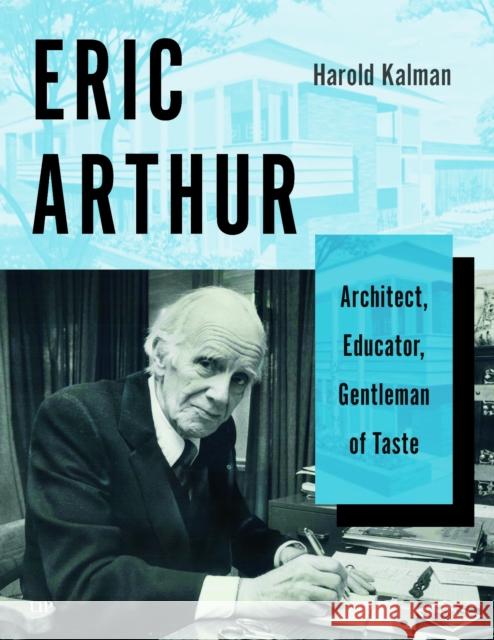 Eric Arthur: Architect, Educator, Gentleman of Taste Harold Kalman 9781487505547 University of Toronto Press