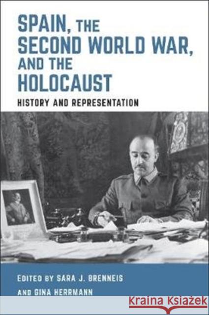 Spain, the Second World War, and the Holocaust: History and Representation Sara J. Brenneis Gina Herrmann 9781487505707 University of Toronto Press