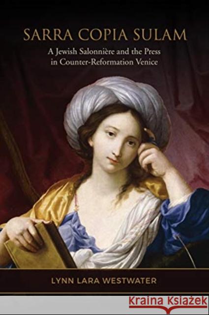 Sarra Copia Sulam: A Jewish Salonnière and the Press in Counter-Reformation Venice Westwater, Lynn Lara 9781487505837 University of Toronto Press