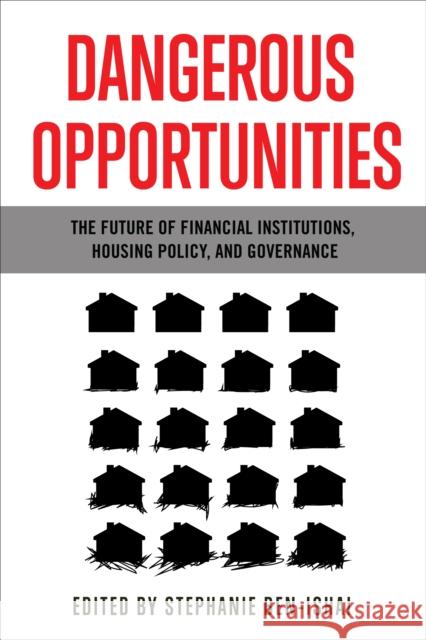 Dangerous Opportunities: The Future of Financial Institutions, Housing Policy, and Governance Stephanie Ben-Ishai 9781487506087