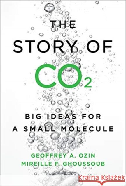 Story of CO2: Big Ideas for a Small Molecule Ozin, Geoffrey A. 9781487506360 University of Toronto Press