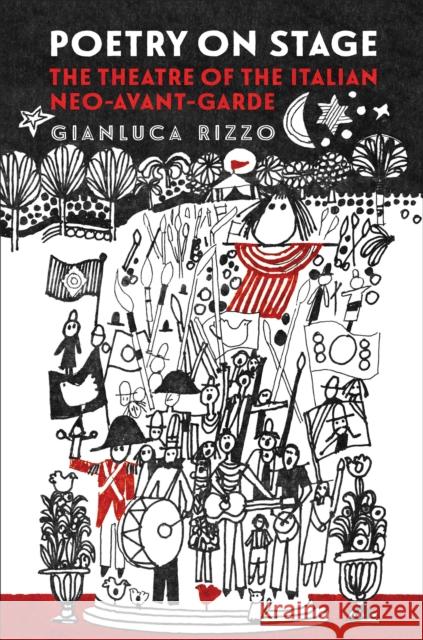 Poetry on Stage: The Theatre of the Italian Neo-Avant-Garde Gianluca Rizzo 9781487506667 University of Toronto Press