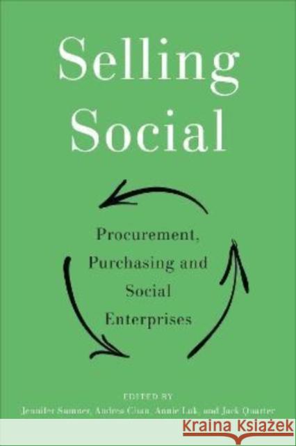 Selling Social: Procurement, Purchasing, and Social Enterprises Jennifer Sumner Andrea Chan Annie Luk 9781487506711 University of Toronto Press