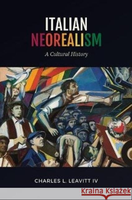 Italian Neorealism: A Cultural History Charles L. Leavit 9781487507107 University of Toronto Press