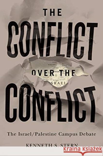 The Conflict Over the Conflict: The Israel/Palestine Campus Debate Kenneth S. Stern Nadine Strossen 9781487507367 New Jewish Press