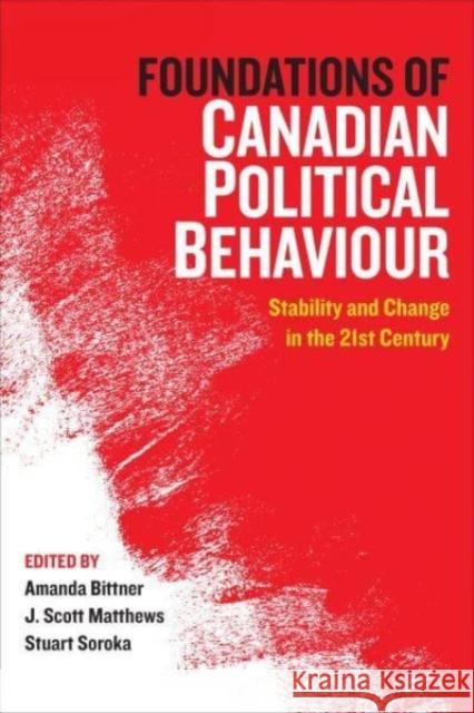 Foundations of Canadian Political Behaviour: Stability and Change in the Twenty-First Century  9781487507428 University of Toronto Press