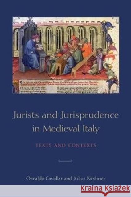 Jurists and Jurisprudence in Medieval Italy: Texts and Contexts Osvaldo Cavallar Julius Kirshner 9781487507480 University of Toronto Press
