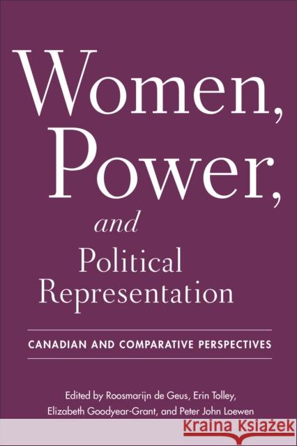 Women, Power, and Political Representation: Canadian and Comparative Perspectives Roosmarijn d Erin Tolley Elizabeth Goodyear-Grant 9781487507541 University of Toronto Press