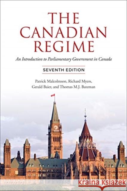 The Canadian Regime: An Introduction to Parliamentary Government in Canada Patrick Malcolmson Richard Myers Gerald Baier 9781487507800