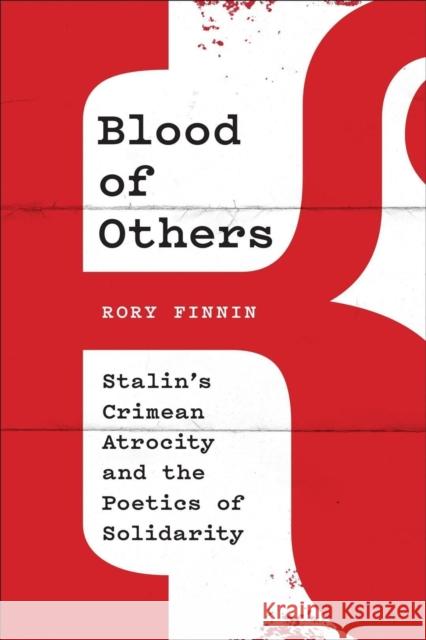 Blood of Others: Stalin's Crimean Atrocity and the Poetics of Solidarity Finnin Rory 9781487507817 University of Toronto Press