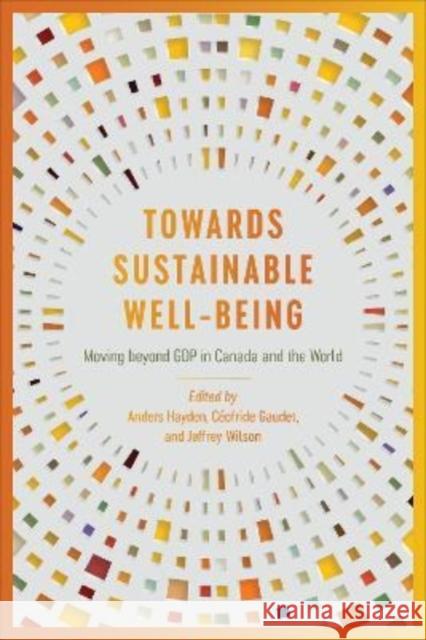 Towards Sustainable Well-Being: Moving Beyond Gdp in Canada and the World Anders Hayden C 9781487507848 University of Toronto Press