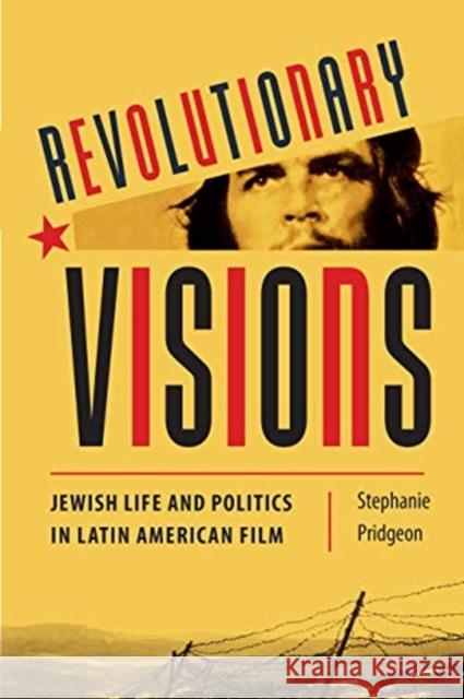 Revolutionary Visions: Jewish Life and Politics in Latin American Film Stephanie M. Pridgeon 9781487508142 University of Toronto Press