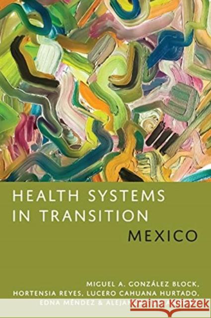 Health Systems in Transition: Mexico Miguel A. Gonz?lez-Block Hortensia Reyes-Morales Lucero Cahuana-Hurtado 9781487508524 University of Toronto Press