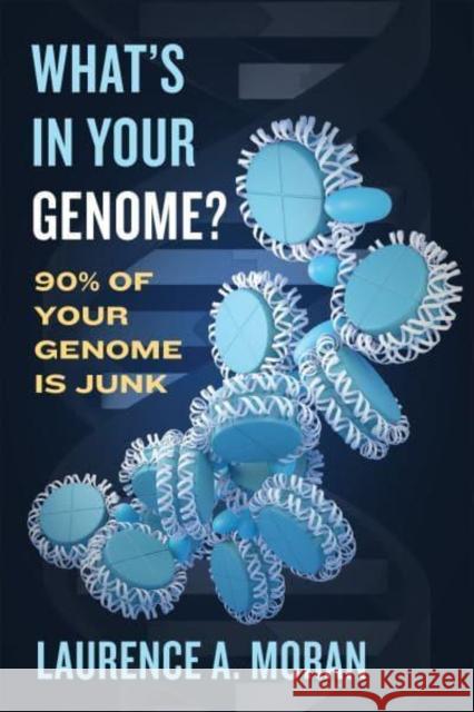 What's in Your Genome?: 90% of Your Genome Is Junk Moran, Laurence A. 9781487508593