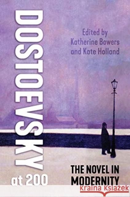 Dostoevsky at 200: The Novel in Modernity Katherine Bowers Kate Holland 9781487508630