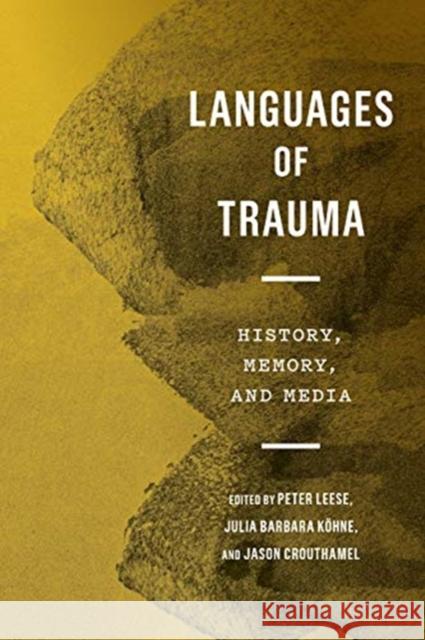 Languages of Trauma: History, Memory, and Media Peter Leese Jason Crouthamel Julia Barbara K?hne 9781487508968