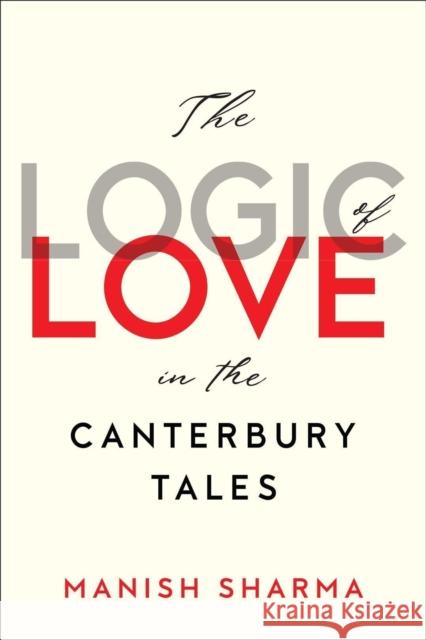 Logic of Love in the Canterbury Tales Sharma, Manish 9781487509033