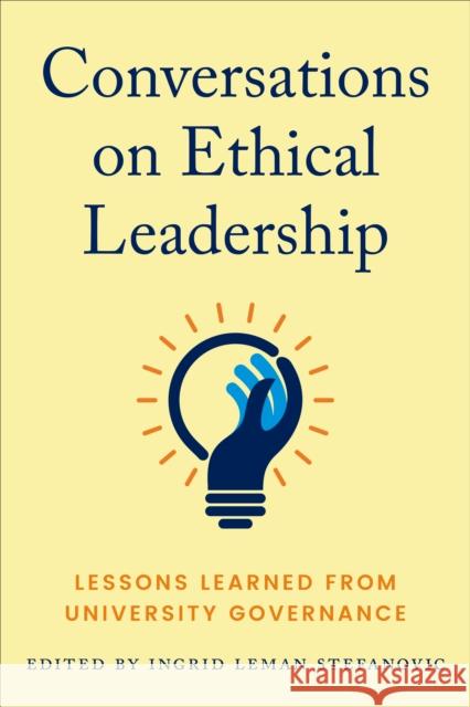 Conversations on Ethical Leadership: Lessons Learned from University Governance Ingrid Leman Stefanovic 9781487509071 University of Toronto Press