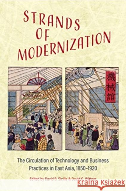 Strands of Modernization: The Circulation of Technology and Business Practices in East Asia, 1850-1920 David B. Sicilia David G. Wittner 9781487509088