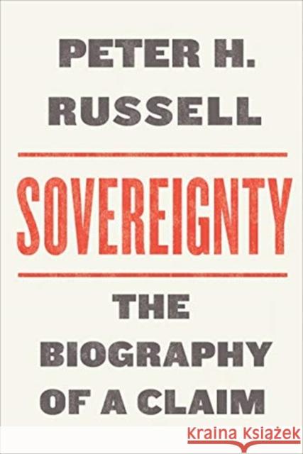 Sovereignty: The Biography of a Claim Peter Russell 9781487509095 University of Toronto Press