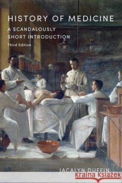 History of Medicine: A Scandalously Short Introduction, Third Edition Jacalyn Duffin 9781487509170 University of Toronto Press