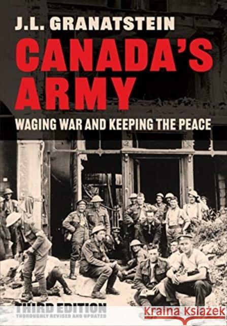 Canada's Army: Waging War and Keeping the Peace, Third Edition J. L. Granatstein 9781487509477 University of Toronto Press