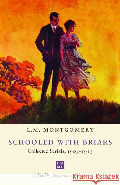 Schooled with Briars: Collected Serials, 1903-1913 L.M. Montgomery 9781487517472 University of Toronto Press