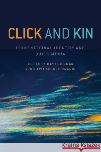 Click and Kin: Transnational Identity and Quick Media May Friedman Silvia Schultermandl 9781487519964 University of Toronto Press