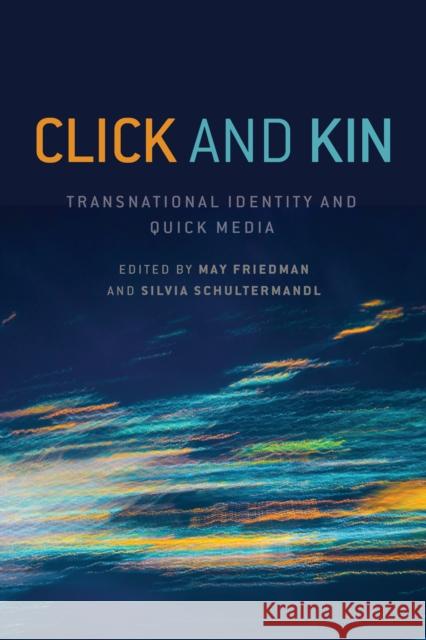 Click and Kin: Transnational Identity and Quick Media May Friedman Silvia Schultermandl 9781487519964