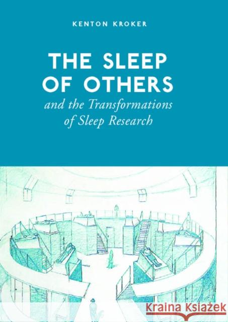 The Sleep of Others and the Transformation of Sleep Research Kenton Kroker 9781487520021 University of Toronto Press