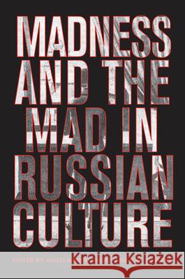 Madness and the Mad in Russian Culture Angela Brintlinger Ilya Vinitsky 9781487520205