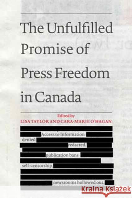 The Unfulfilled Promise of Press Freedom in Canada Lisa Taylor Cara-Marie O'Hagan 9781487520243