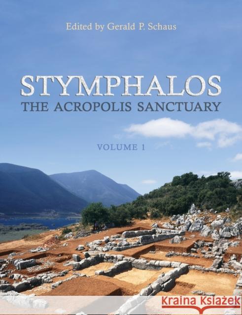 Stymphalos, Volume One: The Acropolis Sanctuary Gerald Schaus 9781487520427 University of Toronto Press