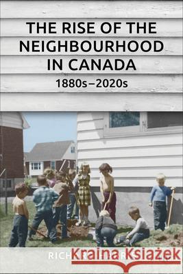 The Rise of the Neighbourhood in Canada, 1880s-2020s Richard Harris 9781487520441 University of Toronto Press