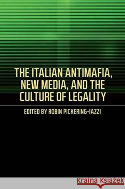 The Italian Antimafia, New Media, and the Culture of Legality Robin Pickering-Iazzi 9781487520786 University of Toronto Press