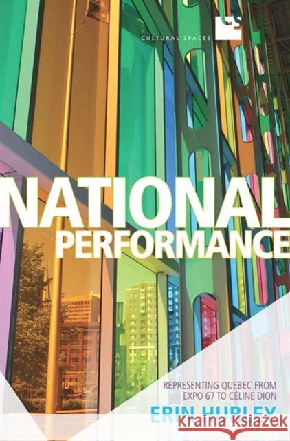 National Performance: Representing Quebec from Expo 67 to Celine Dion Erin Hurley 9781487521332