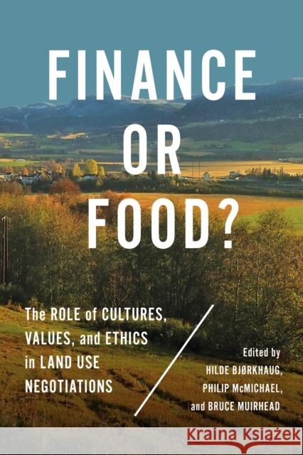 Finance or Food?: The Role of Cultures, Values, and Ethics in Land Use Negotiations Bjørkhaug, Hilde 9781487522476 University of Toronto Press
