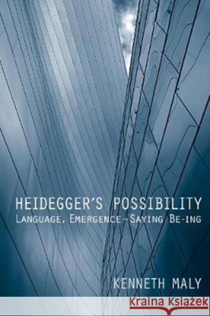 Heidegger's Possibility: Language, Emergence - Saying Be-Ing Maly, Kenneth 9781487522605 University of Toronto Press