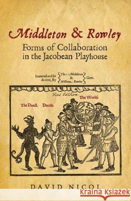 Middleton and Rowley: Forms of Collaboration in the Jacobean Playhouse Nicol, David 9781487522650