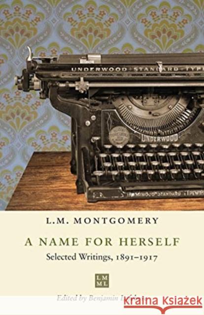 A Name for Herself: Selected Writings, 1891-1917 Benjamin Lefebvre 9781487523084