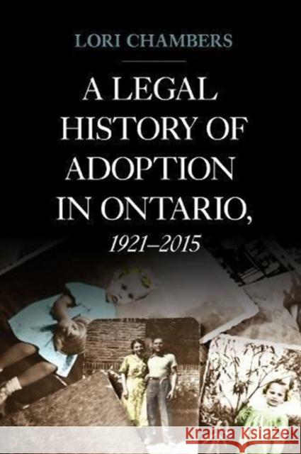 A Legal History of Adoption in Ontario, 1921-2015 Chambers, Lori 9781487523305 University of Toronto Press