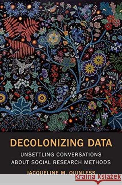 Decolonizing Data: Unsettling Conversations about Social Research Methods Jacqueline M. Quinless 9781487523336 University of Toronto Press