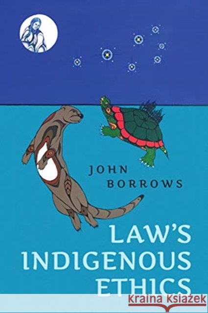 Law's Indigenous Ethics John Borrows 9781487523558 University of Toronto Press