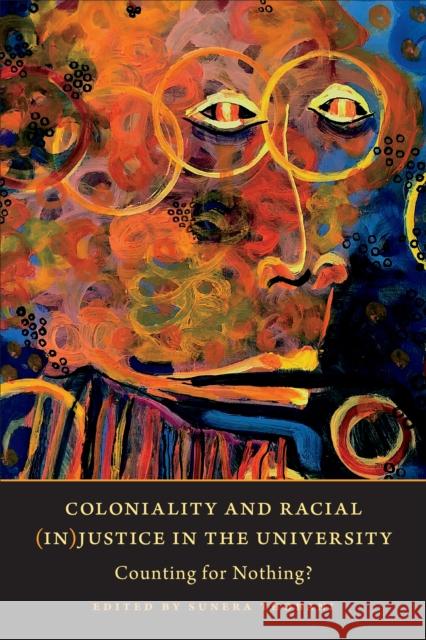 Coloniality and Racial (In)Justice in the University: Counting for Nothing? Sunera Thobani 9781487523817