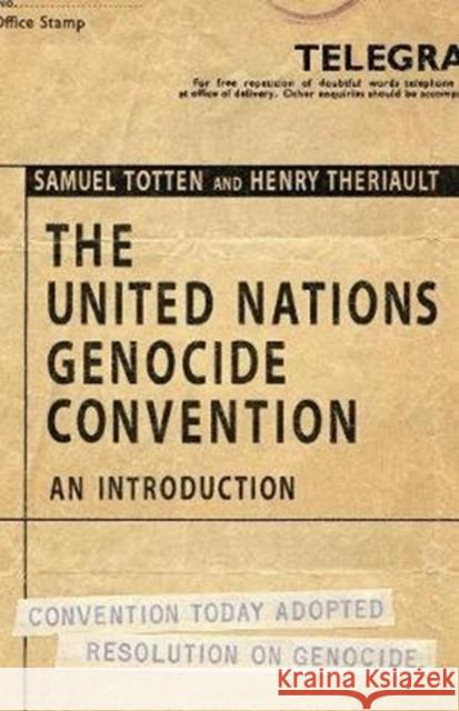 The United Nations Genocide Convention: An Introduction Samuel Totten Henry C. Theriault 9781487524081