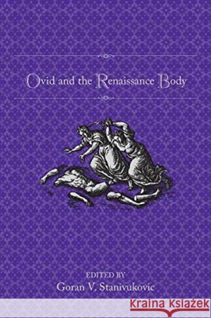 Ovid and the Renaissance Body Goran Stanivukovic   9781487524197 University of Toronto Press