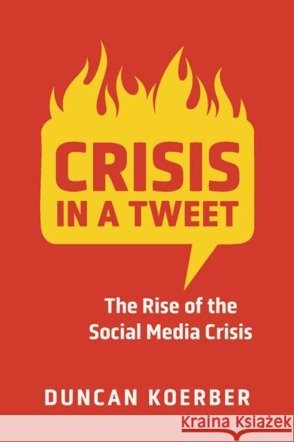 Crisis in a Tweet: The Rise of the Social Media Crisis Duncan Koerber 9781487524302