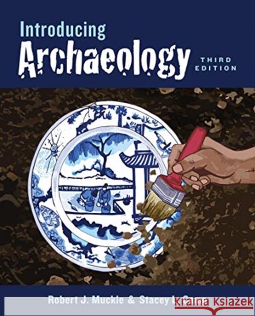 Introducing Archaeology, Third Edition Robert Muckle Stacey L. Camp 9781487524456